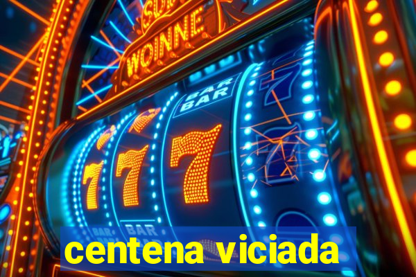 centena viciada